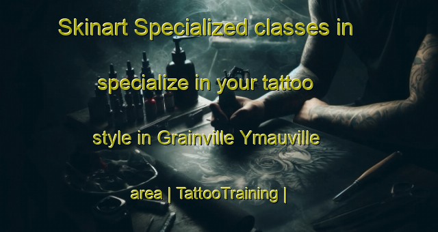 Skinart Specialized classes in specialize in your tattoo style in Grainville Ymauville area | TattooTraining | TattooClasses | SkinartTraining-France